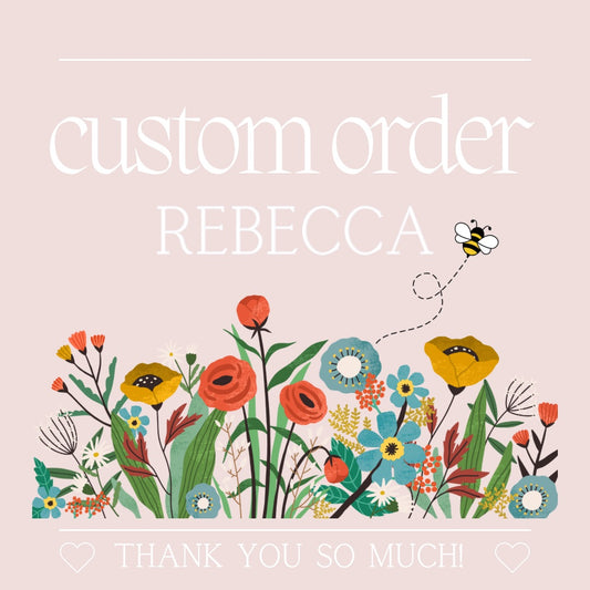 Custom Order for Rebecca