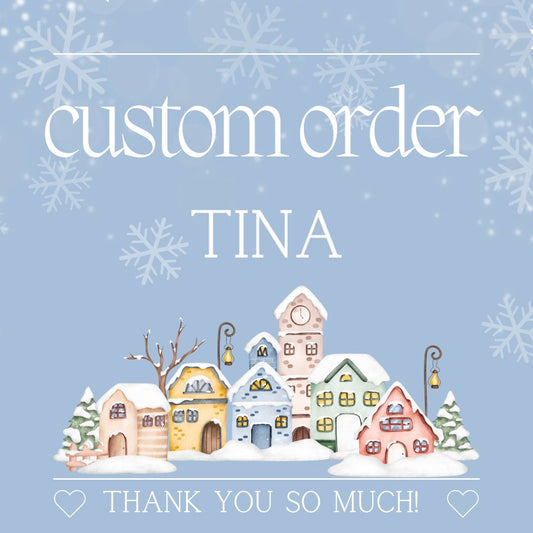 Custom Order for Tina