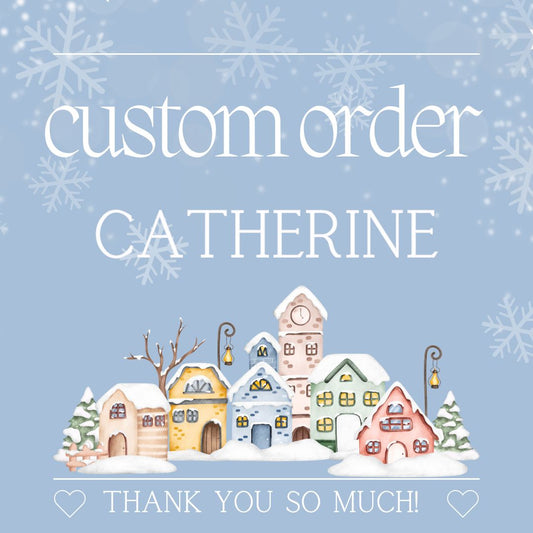 Custom Order for Catherine